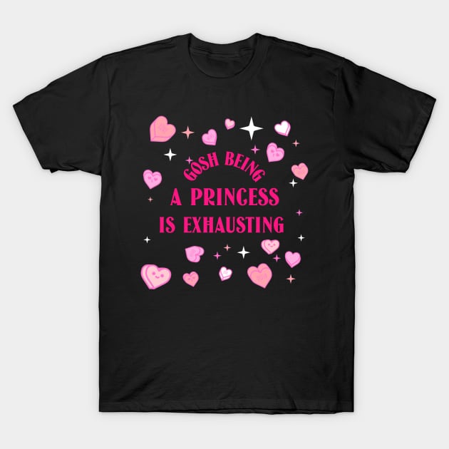 Gosh Being A Princess Is Exhausting T-Shirt by soondoock